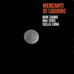 Non siamo mai stati sulla luna - Single - Mercanti Di Liquore