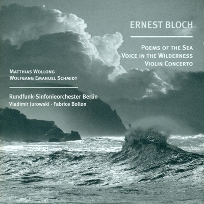 Bloch, E.: Poems of the Sea - Violin Concerto - Voice in the Wilderness