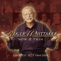 Now and Then: 1964-2004 - Roger Whittaker
