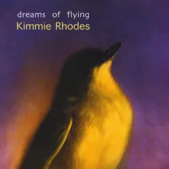 Dreams of Flying - Kimmie Rhodes Dreams of Flying - Kimmie Rhodes