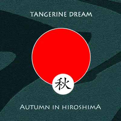 Autumn In Hiroshima - Tangerine Dream