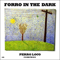 Perro Loco Remixes - EP - Forro In the Dark