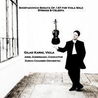 Shostakovich Sonata Op. 147 for Solo Viola, Strings & Celesta (feat. Ariel Zukermann, Conductor & Zurich Chamber Orchestra) - Gilad Karni, Viola