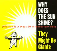 Why Does the Sun Shine? (The Sun Is a Mass of Incandescent Gas) [Live] — They Might Be Giants