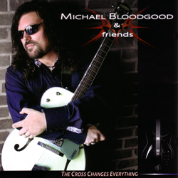 The Cross Changes Everything - Michael Bloodgood &amp; Friends Cover Art