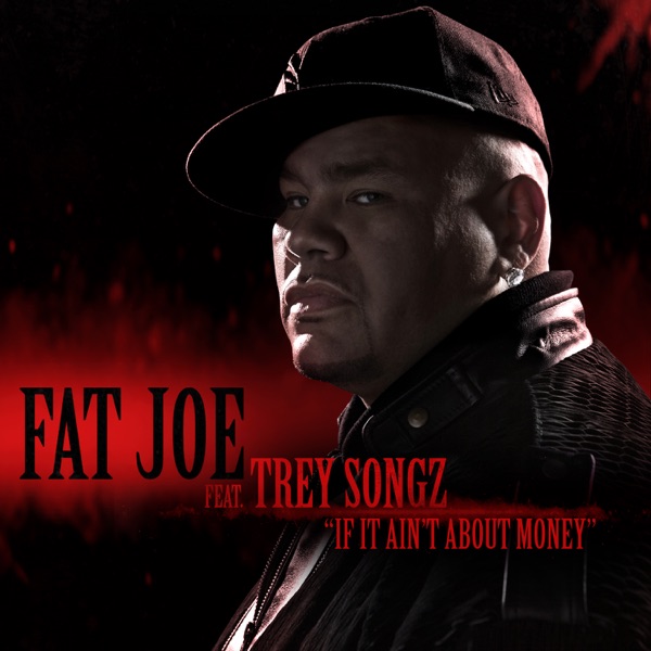 If It Ain't About Money (feat. Trey Songz) - Single - Fat Joe