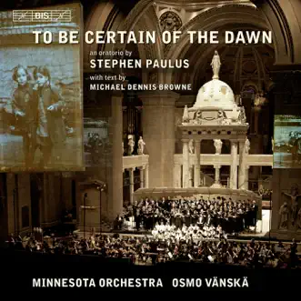 To Be Certain of the Dawn: Part II: Remembrance: Where Was the Light? (chorus) by Elizabeth Futral, John Tessier, Minnesota Chorale, Osmo Vänskä, Minnesota Orchestra, Barry Abelson, Christina Baldwin, Philip Cokorinos, Minnesota Boychoir, Basilica Cathedral Choir & Cathedral Choristers song reviws