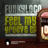 Feel My Groove EP - Funkyloco