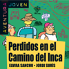 Aventura Joven: Perdidos en el Camino del Inca [Lost in the Camino del Inca] (Unabridged) - Elvira Sancho & Jordi Surís