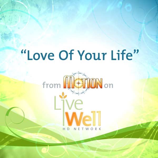 Love of Your Life (From "Motion" On Live Well HD)