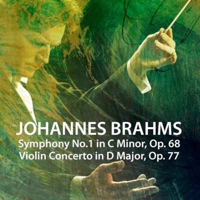Brahms: Symphony No. 1 in C Minor, Op. 68 & Violin Concerto in D Major, Op. 77