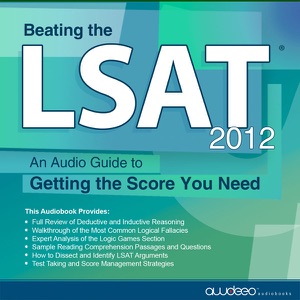 Beating the LSAT 2012 Edition: An Audio Guide to Getting the Score You Need (Unabridged)