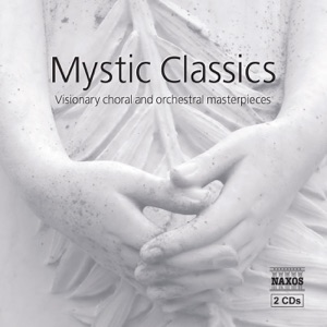 Mystic Classics: Visionary Choral and Orchestral Masterpieces