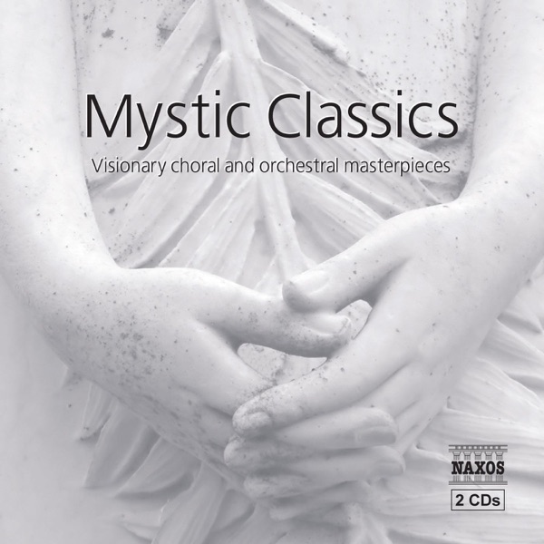 Mystic Classics: Visionary Choral and Orchestral Masterpieces