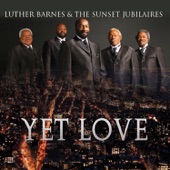 Luther Barnes & The Sunset Jubilaires - Yet Love - Single