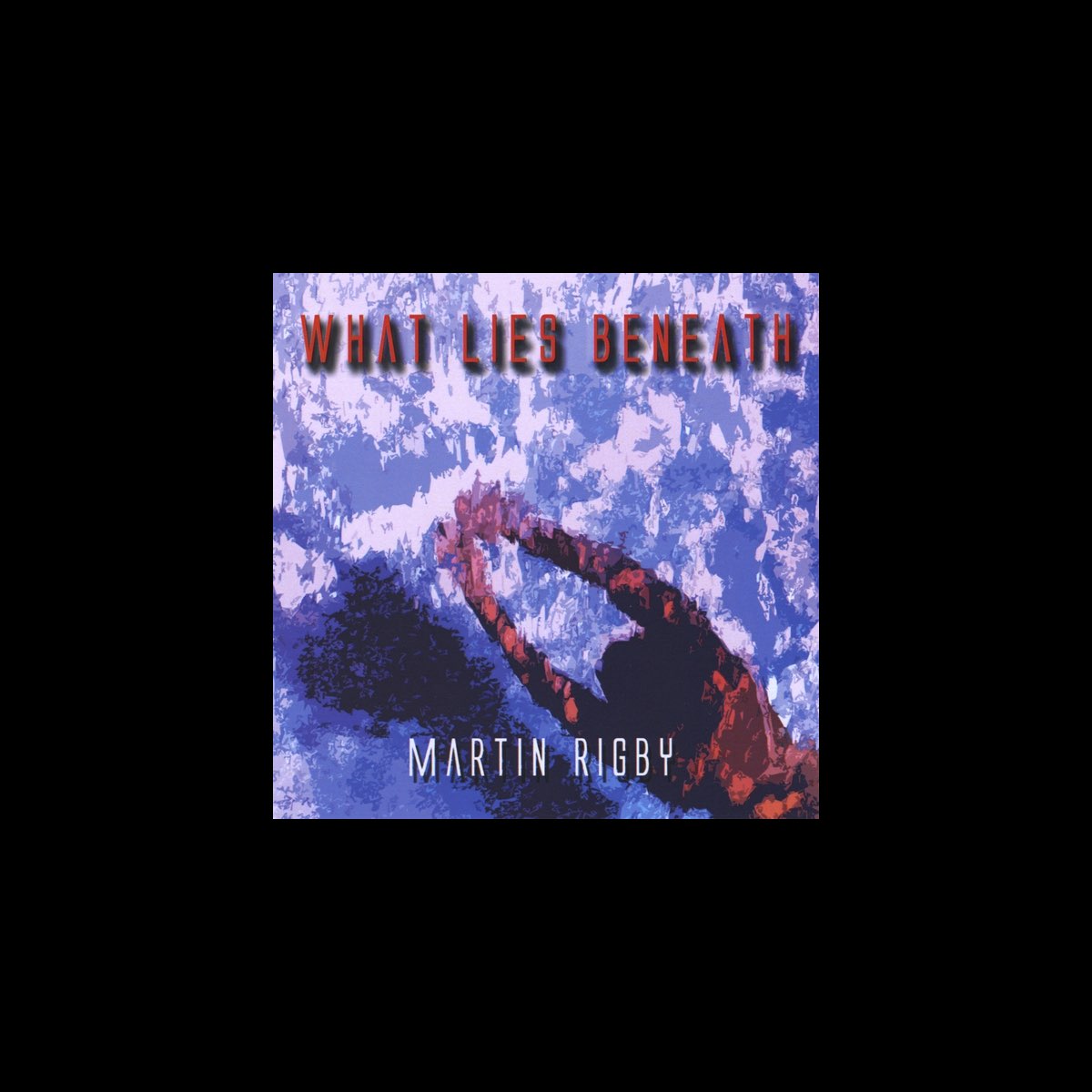 ‎What Lies Beneath - Album by Martin Rigby - Apple Music