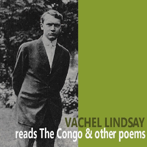 Vachel Lindsay Reads 'The Congo' and Other Poems cover