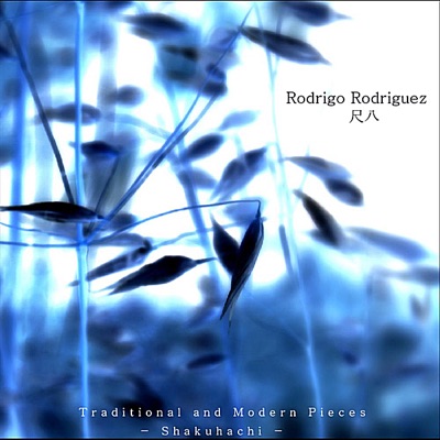 Traditional and Modern Pieces: Shakuhachi - Rodrigo Rodriguez