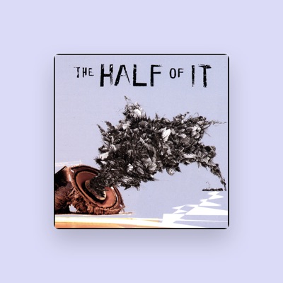 Listen to The Half Of It, watch music videos, read bio, see tour dates & more!