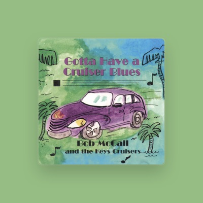Listen to Bob McCall & The Keys Cruisers, watch music videos, read bio, see tour dates & more!