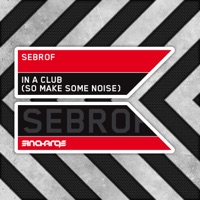 In a Club (So Make Some Noise) - Single - Sebrof