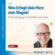 Was bringt dein Herz zum Singen? - Robert Betz