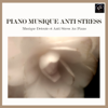 Piano Musique Anti-Stress. Musique Détente et Anti-Stress au Piano - Oasis de Détente et Relaxation