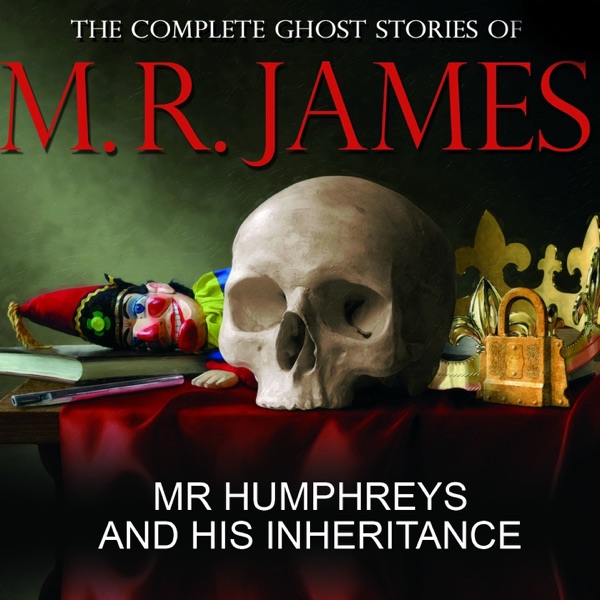 Mr Humphreys and His Inheritance (The Complete Ghost Stories of M.R. James)