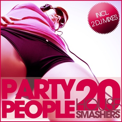 Party People (20 House Smashers 2 DJ Mixes)