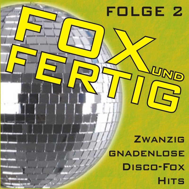 Fox und fertig - Zwanzig gnadenlose Disco-Fox Hits! Folge 2
