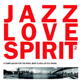 Jazz Love Spirit Volume 2 (A Compilation for the Mind, Body & Soul By Guy Monk)