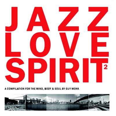 Jazz Love Spirit Volume 2 (A Compilation for the Mind, Body & Soul By Guy Monk)