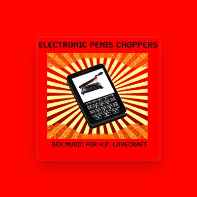 Listen to Electronic Penis Choppers, watch music videos, read bio, see tour dates & more!