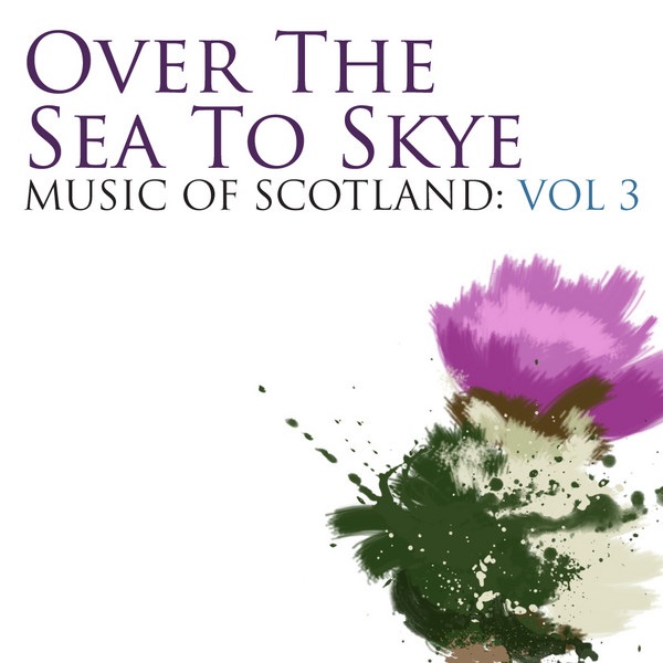 Over the Sea to Skye: Music of Scotland, Vol. 3 artwork