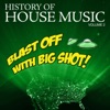 History Of House Music Vol. 2 - Blast Off With Big Shot!