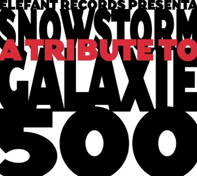 Snowstorm - A Tribute to Galaxie 500