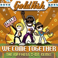We Come Together (The Kiffness 8 Bit Remix) - Single - GoldFish