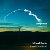 Wax Poetics Japan Compiled Series『Mixed Roots』King of JP Jazz 70’s-80’s