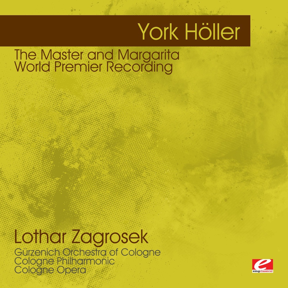Обложка альбома «Höller: The Master and Margarita – World Premier Recording (Remastered)» — Lothar Zagrosek, Gürzenich Orchestra of Cologne, Cologne Philharmonic, Cologne Opera, Richard Salter, Marilyn Schmiege & Franz Mazura