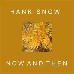 Now and Then - Hank Snow