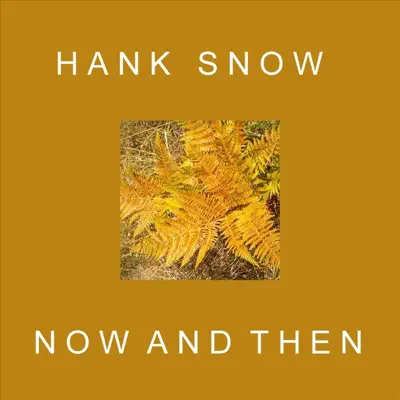 Now and Then - Hank Snow