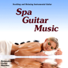 Spa Guitar Music - Soothing And Relaxing Instrumental Guitar - Relaxation Guitar Maestro