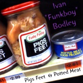 Ivan "Funkboy" Bodley - Pigs Feet & Potted Meat