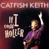 Catfish Keith - Satisfied, Tickled Too