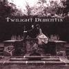 Twilight Dementia