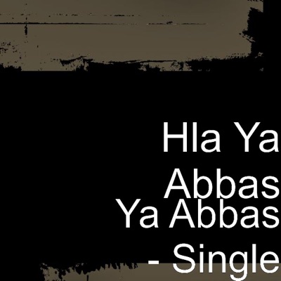 Hla Ya Abbas - Ya Abbas