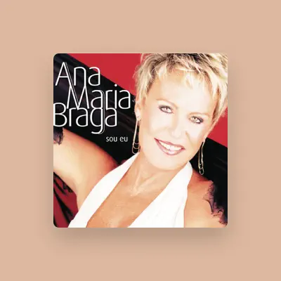 Listen to Ana Maria Braga, watch music videos, read bio, see tour dates & more!