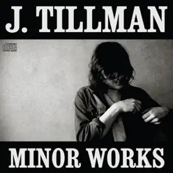 Minor Works - J. Tillman
