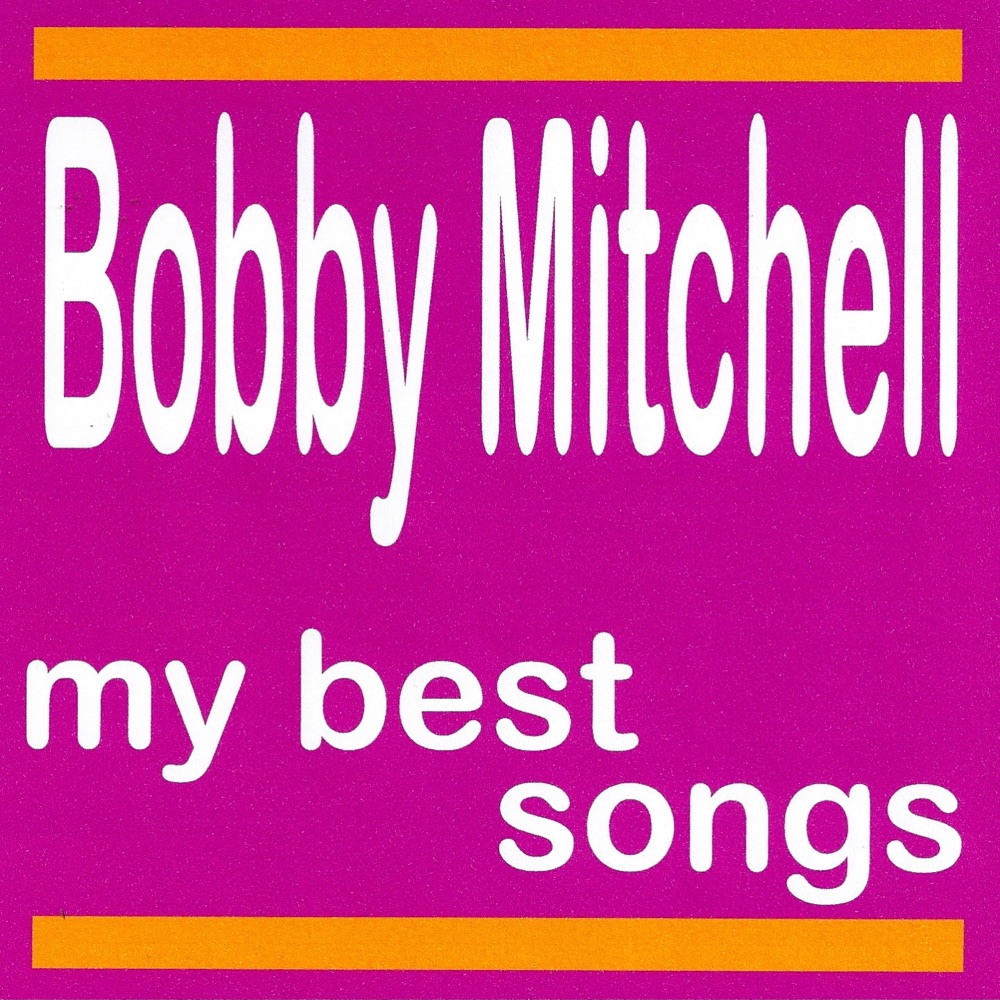 Обложка альбома «My Best Songs - Bobby Mitchell» — Bobby Mitchell