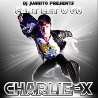 Charlie-X - Can't Let U Go